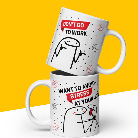 Funny Mug "Want to Avoid Stress at Your Job? Don’t Go to Work"