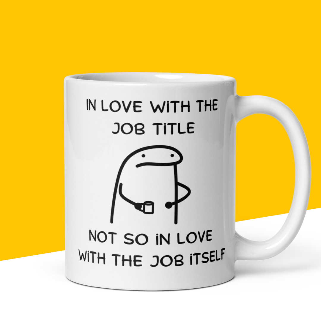 Funny Mug "In love with the job title , not so in Love with the job itself"