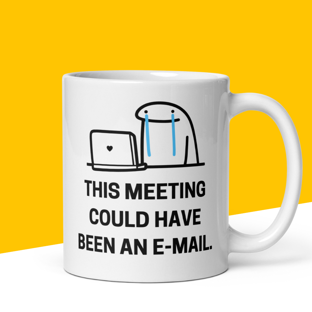 Funny Mug "This Meeting Could Have Been an E-mail"