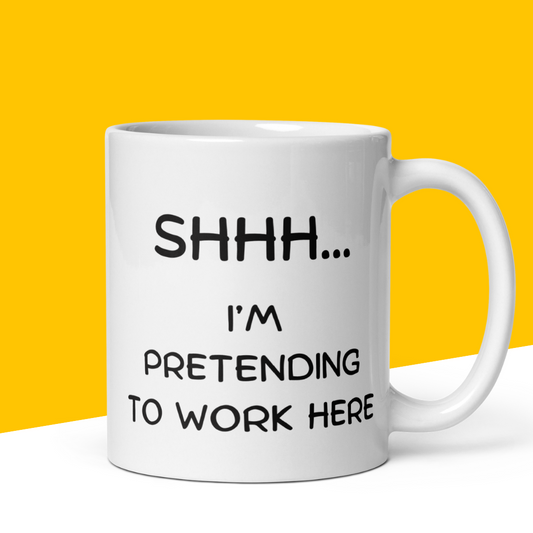 Funny Mug "Shh… I’m Pretending to Work Here"