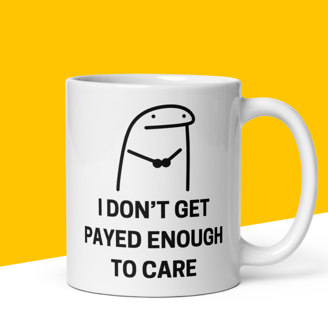 Funny Mug "I Don't get Payed Enough to Care"